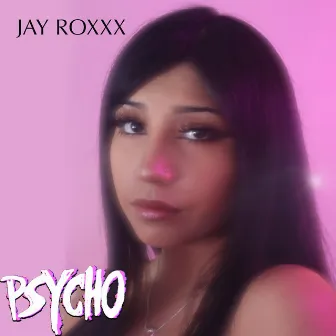 Psycho by Jay Roxxx