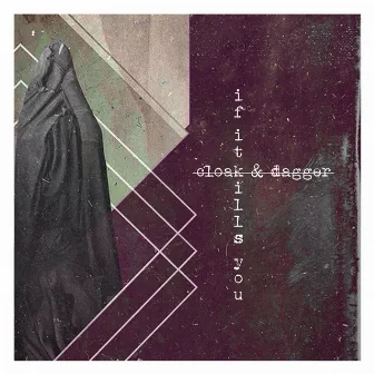 Cloak & Dagger by If It Kills You