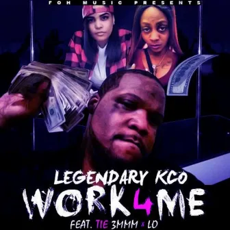 Work 4 Me by Legendarykco