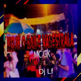 Hoje o Baile Vai Estrala by Mc GK