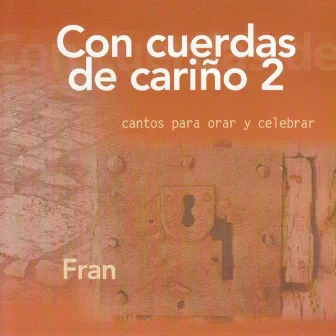 Con Cuerdas de Cariño 2 (Cantos para Orar y Celebrar) by Fran