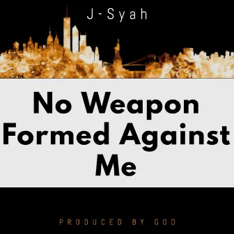 No Weapon Formed Against Me by J-Syah