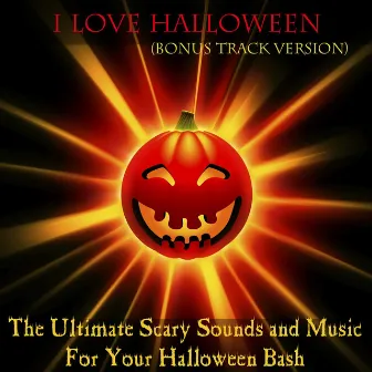 The Ultimate Scary Sounds and Music for Your Halloween Party (Bonus Tracks Version) by I Love Halloween