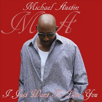 I Just Want to Love You by Michael Austin