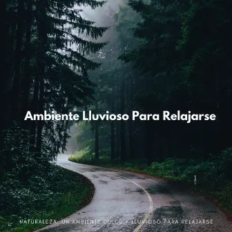 Naturaleza: Un Ambiente Dulce Y Lluvioso Para Relajarse by Música de día lluvioso