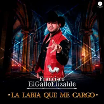 La Labia Que Me Cargo by Francisco El Gallo Elizalde