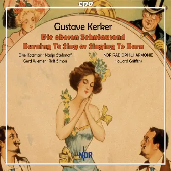 Kerker: Die oberen Zehntausend - Burning To Sing or Singing To Burn by Gustave A. Kerker