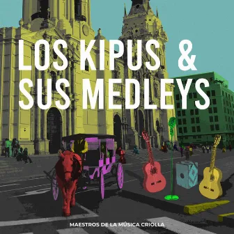 Los Kipus & sus medleys. Maestros de la música criolla by Los Kipus