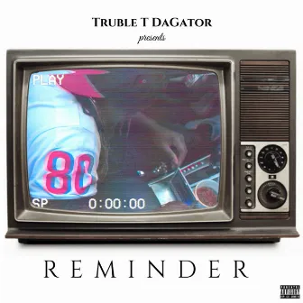 Reminder by Truble T DaGator