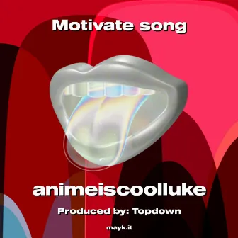 Motivate song by animeiscoolluke