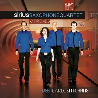 Sirius Saxophone Quartet & Friends Meet Carlos Micháns by Carlos Micháns