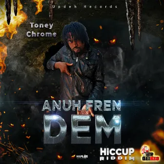 Anuh Fren Dem by Toney Chrome