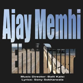 Ehni Duur (feat. Balli Kalsi & Sony Sokharwala) by Ajay Mehmi