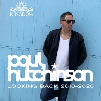 Looking Back 2010-2020 by Paul Hutchinson