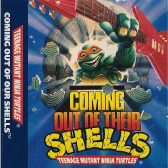 Coming Out of Our Shells by Teenage Mutant Ninja Turtles