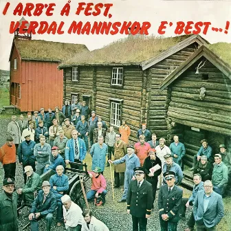 I Arbe' Og Fest, Verdal Mannskor E' Best...! by Verdal Mannskor