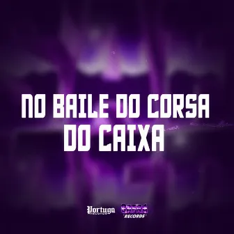 NO BAILE DO CORSA DO CAIXA by DJ VINI DA ZS