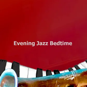 Evening Jazz Bedtime by Evening Jazz Playlist