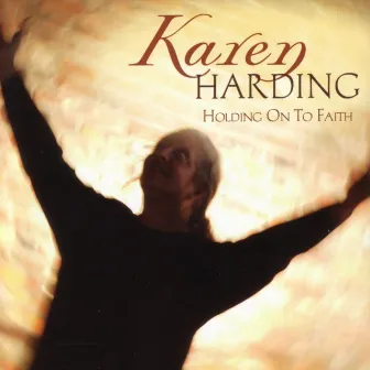 Holding On To Faith by Karen Harding