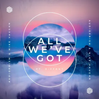 All We've Got by AudioPrism