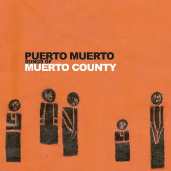 Songs of Muerto County by Puerto Muerto