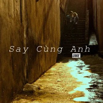 Say Cùng Anh by Umie