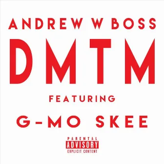 D.M.T.M. (feat. G-Mo Skee) by Andrew W. Boss