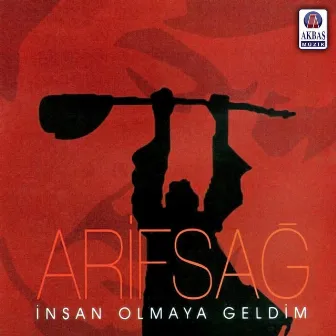 İnsan Olmaya Geldim by Arif Sağ