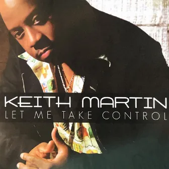 Let Me Take Control by Keith Martin