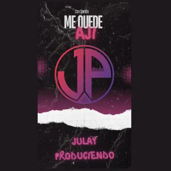 CON SONIDO - ME QUEDE AJI by JULAY PRODUCIENDO