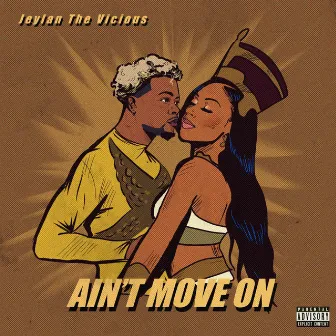 Ain’t Moved On by Jeylan The Vicious