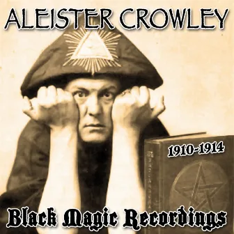 1910-1914 Black Magic Recordings by Aleister Crowley