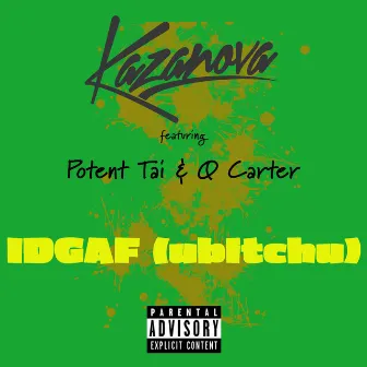 Idgaf (Ubitchu) [feat. Potent Tai & Q Carter] by Kazanova