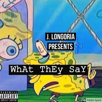 What They Say by J.Longoria