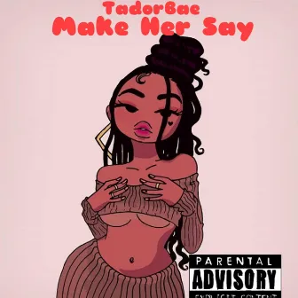 Make Her Say by Tador Bae