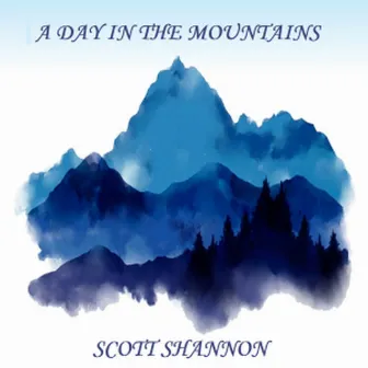 A Day In The Mountains by Scott Shannon