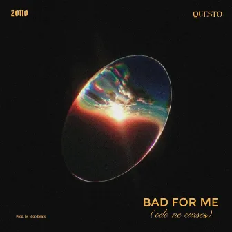 BAD FOR ME (Odo ne Curses) by Zotto