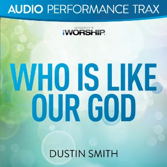 Who Is Like Our God (Audio Performance Trax) by Dustin Smith