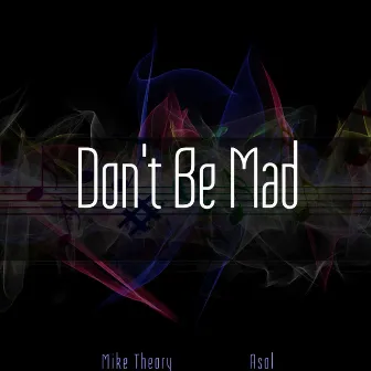 Don't Be Mad by Mike Theory