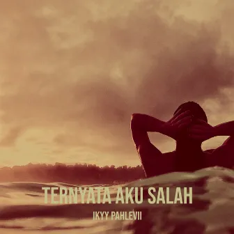 Ternyata Aku Salah by Ikyy Pahlevii