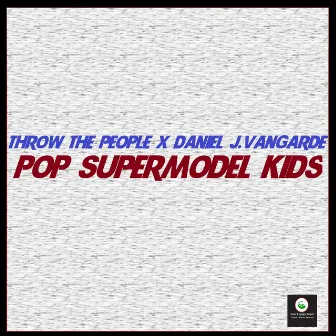 Pop Supermodel Kids by Throw The People