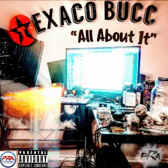 ALL ABOUT IT by Texaco Bucc