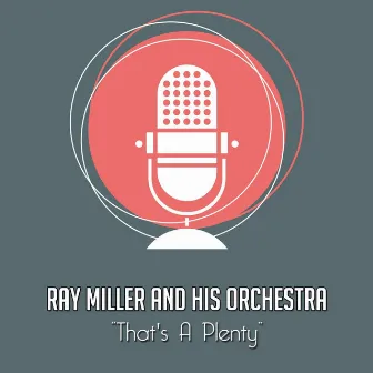 That's a Plenty by Ray Miller And His Orchestra