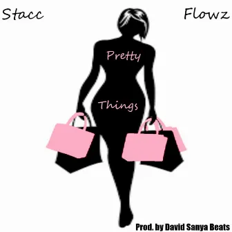 Pretty Things by Stacc Flowz