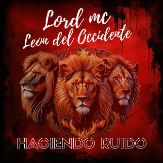 Haciendo Ruido by Lord Mc Leon Del Occidente