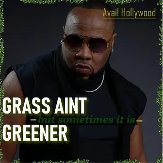 Grass Ain't Greener (But Sometimes It Is) by Avail Hollywood