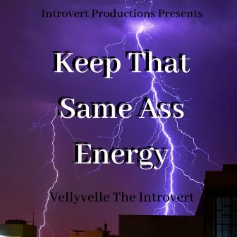 Keep That Same Ass Energy by VellyVelle the Introvert