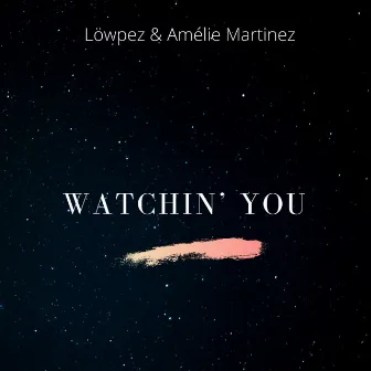 Watchin' you by Amelie Martinez