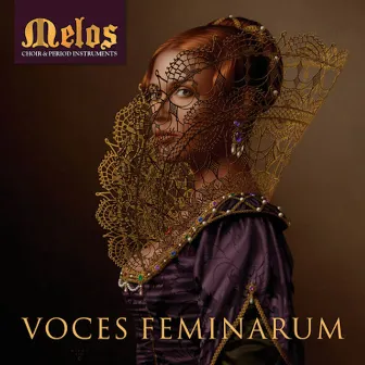 Voces Feminarum by Melos Choir & Period Instruments