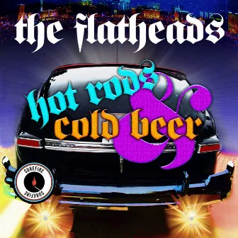 The Flatheads - Hot Rods and Cold Beer by Steven Phillips